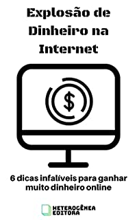 Explosão de Dinheiro na Internet: 6 dicas infalíveis para ganhar muito dinheiro online