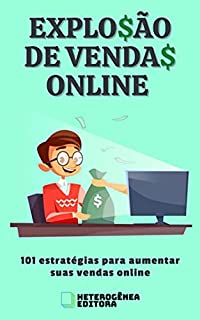 EXPLO$ÃO DE VENDA$ ONLINE: 101 estratégias para aumentar suas vendas online