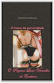 Livro O êxtase da perversidade: o pequeno livro vermelho do erotismo (Vozes que a noite sepultou 1)