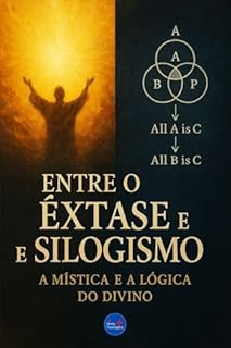 Livro Entre o Êxtase e o Silogismo : A Mística e a Lógica do Divino (Coleção Filosofia Cristã Livro 41)