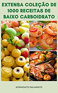 Extensa Coleção De 1000 Receitas De Baixo Carboidrato : Receitas Para Café Da Manhã, Pães, Sopa, Salada, Aves, Carnes, Frutos Do Mar, Legumes, Aperitivo, Pizza, Sobremesas, Lanches, Acompanhamentos