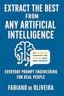 Livro Extract the Best from Any Artificial Intelligence: Master Prompts, Unlock Productivity, and Transform Your Daily Life with AI
