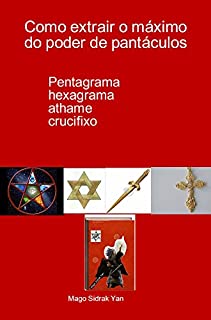 Como extrair o máximo do poder de pantáculos: pentagrama, hexagrama, athame, crucifixo