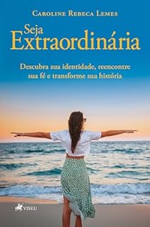 Seja Extraordinária: Descubra sua identidade, reencontre sua fé e transforme sua história