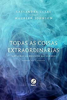 Livro Todas as coisas extraordinárias – Fantasmas do mercado das sombras – vol. 3