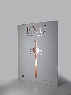 Exu - O Grande Arcano: Na Magia dos Exus (Segundo Fundamentos da Umbanda Esotérica ou Iniciática) (F. Rivas Neto Livro 1)