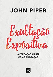Livro Exultação expositiva: a pregação cristã como adoração