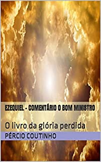 Livro Ezequiel - Comentário O Bom Ministro: O livro da glória perdida