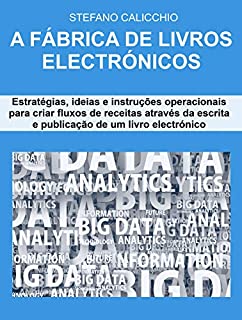 Livro A FÁBRICA DE LIVROS ELECTRÓNICOS. Estratégias, ideias e instruções operacionais para criar fluxos de receitas através da escrita e publicação de um livro electrónico