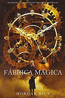 Livro A Fábrica Mágica (Oliver Blue e a Escola de Videntes — Livro Um)