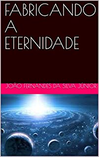 Livro FABRICANDO A ETERNIDADE