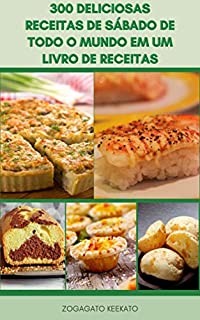 Livro Fabuloso 300 Deliciosas Receitas De Sábado De Todo O Mundo Em Um Livro De Receitas : Receitas De Café Da Manhã, Refeições De 30 Minutos, Almoço De Fim De Semana, Festas Em Família, Jantar Para Amigos