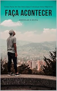 Livro Faça Acontecer: Como Parar De Dar Desculpas E Alcançar Seus Objetivos