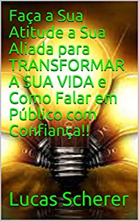 Livro Faça a Sua Atitude a Sua Aliada para TRANSFORMAR A SUA VIDA e Como Falar em Público com Confiança!!