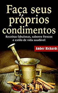 Livro Faça seus próprios condimentos - Receitas fabulosas, sabores frescos e estilo de vida saudável