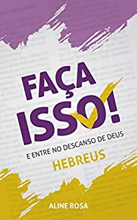 Livro FAÇA ISSO! e entre no descanso de Deus: Hebreus