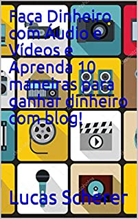 Livro Faça Dinheiro com Áudio e Vídeos e Aprenda 10 maneiras para ganhar dinheiro com blog!