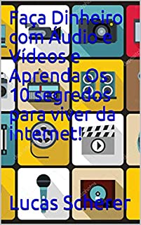 Livro Faça Dinheiro com Áudio e Vídeos e Aprenda Os 10 segredos para viver da internet!