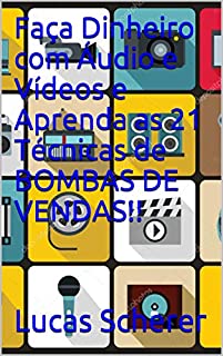 Livro Faça Dinheiro com Áudio e Vídeos e Aprenda as 21 Técnicas de BOMBAS DE VENDAS!!