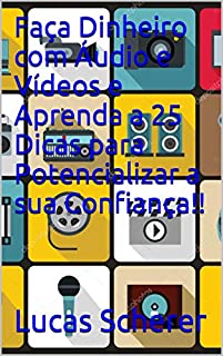 Livro Faça Dinheiro com Áudio e Vídeos e Aprenda a 25 Dicas para Potencializar a sua Confiança!!