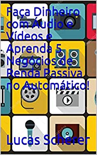 Livro Faça Dinheiro com Áudio e Vídeos e Aprenda 5 Negócios de Renda Passiva no Automático!