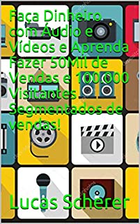 Livro Faça Dinheiro com Áudio e Vídeos e Aprenda Fazer 50Mil de Vendas e 100.000 Visitantes Segmentados de vendas!