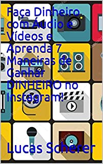 Livro Faça Dinheiro com Áudio e Vídeos e Aprenda 7 Maneiras de Ganhar DINHEIRO no Instagram!