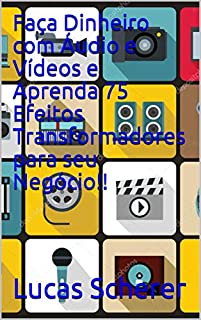 Livro Faça Dinheiro com Áudio e Vídeos e Aprenda 75 Efeitos Transformadores para seu Negócio!!
