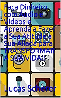 Livro Faça Dinheiro com Áudio e Vídeos e Aprenda a Fazer a Sua Atitude a Sua Aliada para TRANSFORMAR A SUA VIDA!!
