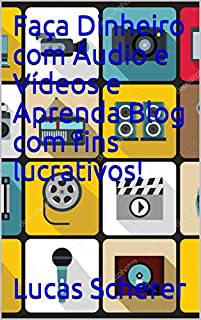 Livro Faça Dinheiro com Áudio e Vídeos e Aprenda Blog com fins lucrativos!