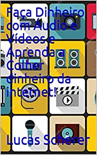 Livro Faça Dinheiro com Áudio e Vídeos e Aprenda a Colher dinheiro da internet!