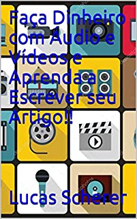 Livro Faça Dinheiro com Áudio e Vídeos e Aprenda a Escrever seu Artigo!!