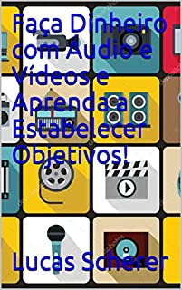 Livro Faça Dinheiro com Áudio e Vídeos e Aprenda a Estabelecer Objetivos!