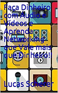 Faça Dinheiro com Áudio e Vídeos e Aprenda Networking que Vale mais que Dinheiro!!