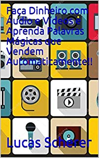 Livro Faça Dinheiro com Áudio e Vídeos e Aprenda Palavras Mágicas que Vendem Automaticamente!!