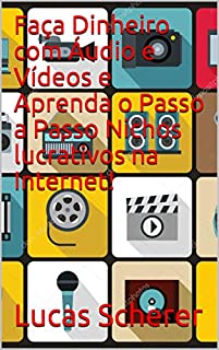 Livro Faça Dinheiro com Áudio e Vídeos e Aprenda o Passo a Passo Nichos lucrativos na Internet!