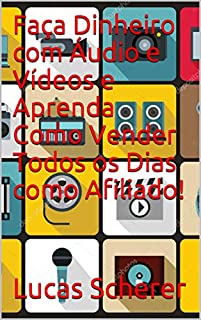 Livro Faça Dinheiro com Áudio e Vídeos e Aprenda Como Vender Todos os Dias como Afiliado!