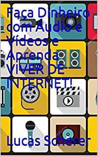 Livro Faça Dinheiro com Áudio e Vídeos e Aprenda VIVER DE INTERNET!