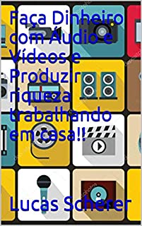 Livro Faça Dinheiro com Áudio e Vídeos e Produzir riqueza trabalhando em casa!!