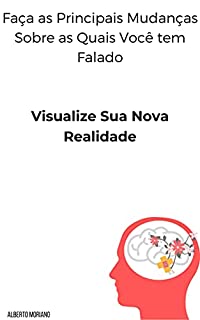 Livro Faça as Principais Mudanças Sobre as Quais Você tem Falado: Visualize Sua Nova Realidade