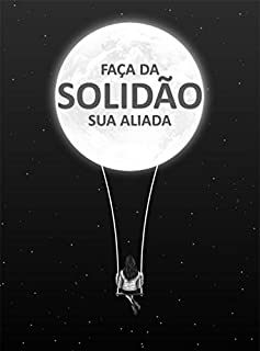 Livro Faça Da Solidão Sua Aliada