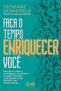 Livro Faça o tempo enriquecer você: Descubra como a Inteligência Produtiva é capaz de fazer você ganhar mais dinheiro em menos tempo