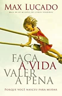 Faça a vida valer a pena: Porque você nasceu para mudar