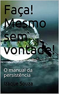 Livro Faça! Mesmo sem vontade!: O manual da persistência