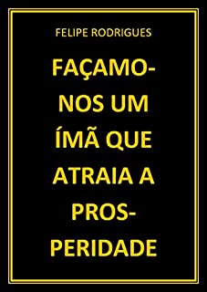 Livro FAÇAMO-NOS UM ÍMÃ QUE ATRAIA A PROSPERIDADE