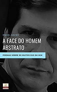 Livro A FACE DO HOMEM ABSTRATO: Poemas sobre os muitos eus em mim