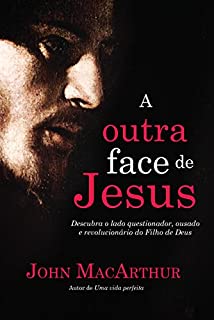 Livro A outra face de Jesus: Descubra o lado questionador, crítico, impetuoso e revolucionário de Jesus Cristo