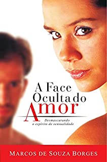 Livro A Face Oculta do Amor - Desmascarando o espírito de sensualidade
