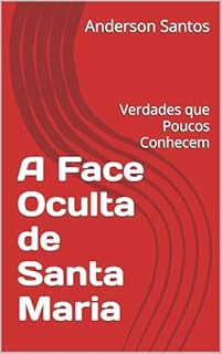 Livro A Face Oculta de Santa Maria: Verdades que Poucos Conhecem