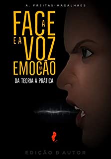 A Face e a Voz na Emoção - Da Teoria à Prática